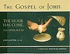 The Gospel of John ~ The Hour Has Come...The Upper Room